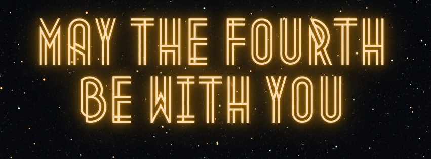 May the 4th Be With&nbsp;You!